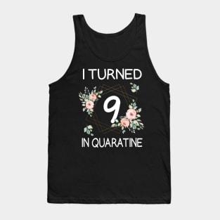 I Turned 9 In Quarantine Floral Tank Top